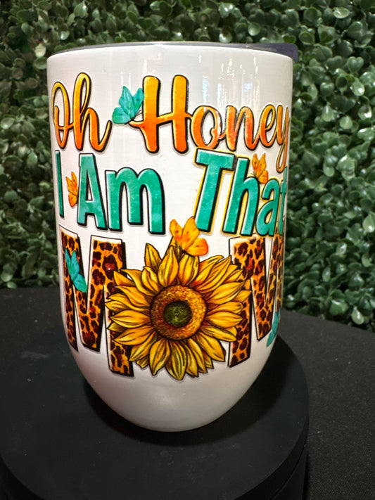 Oh Honey I Am That Mom Wine Tumbler